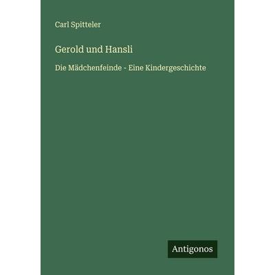 Gerold und Hansli, Taschenbuch von Carl Spitteler, Antigonos Verlag, 978-3-563-40391-4