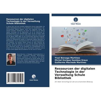Ressourcen der digitalen Technologie in der Verwaltung Schule Bibliothek, Taschenbuch von Yisel Bárzaga Martínez,Michel Enrique Gamboa Graus,Guillermo