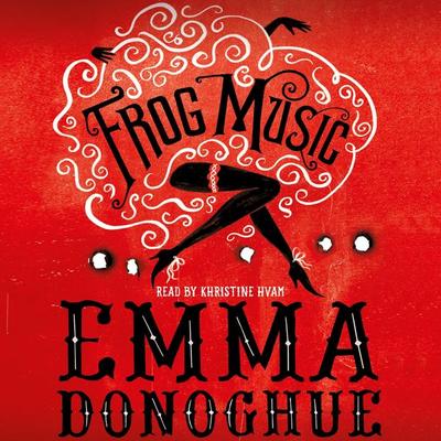 Frog Music - Emma Donoghue, Audio, 9781447261964