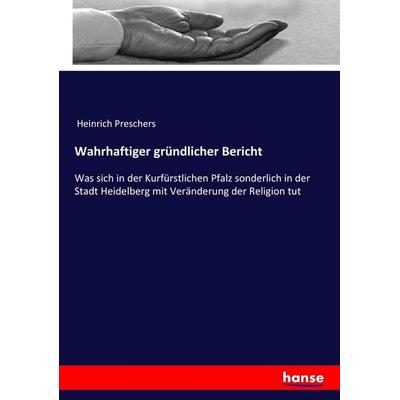 Wahrhaftiger gründlicher Bericht, Taschenbuch von Heinrich Preschers, Hansebooks, 978-3-7436-0412-4