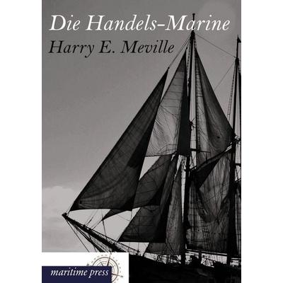 Die Handels-Marine, Taschenbuch von Harry E. Meville, Maritimepress, 978-3-95427-244-0
