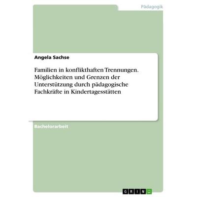 Familien in konflikthaften Trennungen. Möglichkeiten und Grenzen der Unterstützung durch pädagogische Fachkräfte in Kindertagesstätten, Taschenbuch