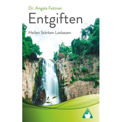 Entgiften, Taschenbuch von Angela Fetzner, BoD – Books on Demand, 978-3-7448-9759-4