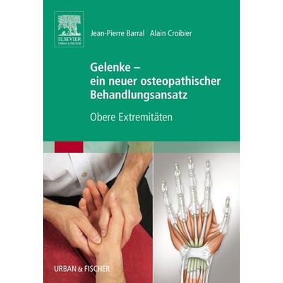 Gelenke - ein neuer osteopathischer Behandlungsansatz, Gebundene Ausgabe von Jean-Pierre Barral,Alain Croibier, Urban & Fischer in Elsevier,