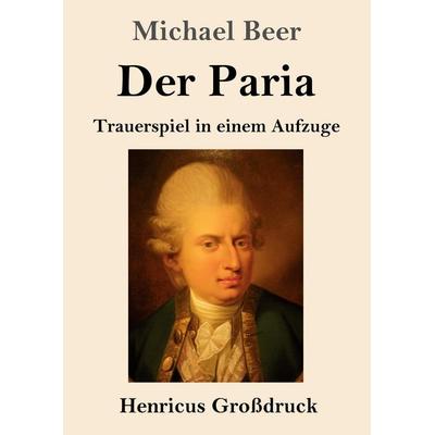 Der Paria (Großdruck), Taschenbuch von Michael Beer, Henricus - Edition Deutsche Klassik, 978-3-8478-6003-7