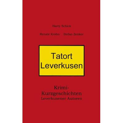Tatort Leverkusen, Taschenbuch von Renate Krohn,Harry Schick,Stefan Zenker, BoD – Books on Demand, 978-3-8334-0467-2