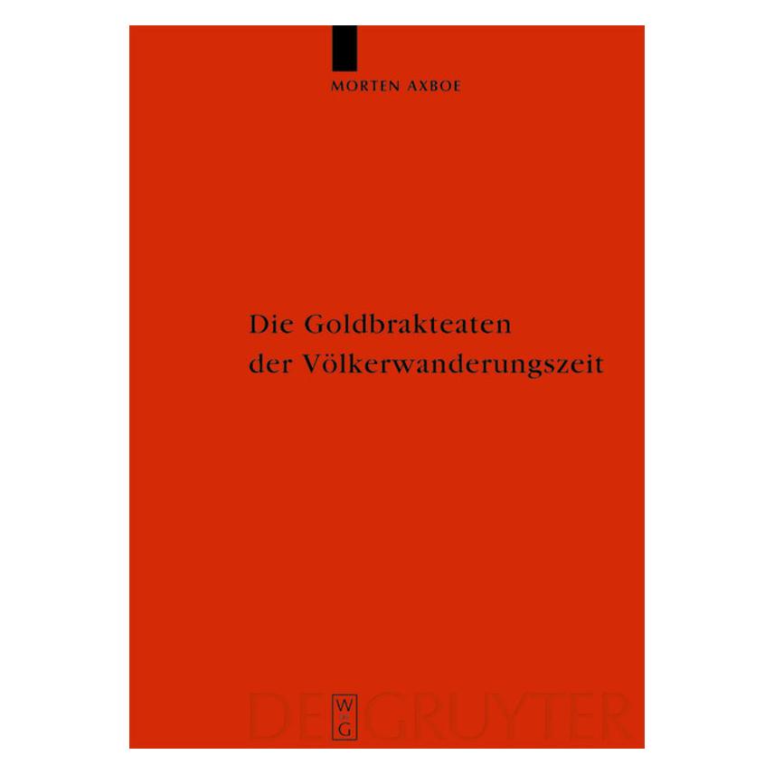 De Gruyter Die Goldbrakteaten der Völkerwanderungszeit - Herstellungsprobleme und Chronologie (Deutsch, Hardcover, Morten Axboe) (8812724)