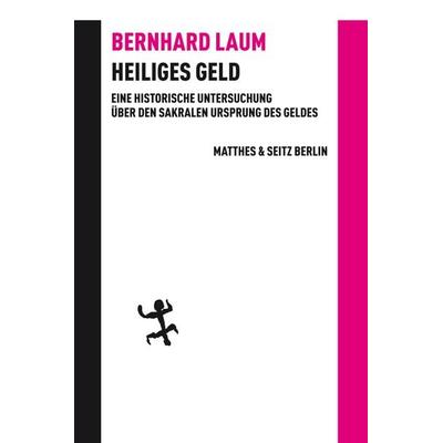 Heiliges Geld, Gebundene Ausgabe von Bernhard Laum, Matthes & Seitz, 978-3-95757-236-3