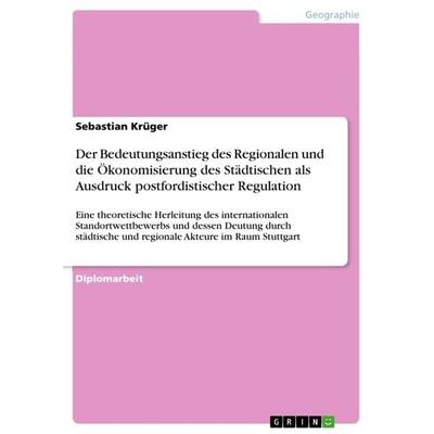 Der Bedeutungsanstieg des Regionalen und die Ökonomisierung des Städtischen als Ausdruck postfordistischer Regulation, Taschenbuch von Sebastian