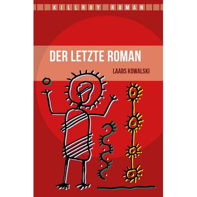 Der letzte Roman, Taschenbuch von Laabs Michael Kowalski, Killroy Media, 978-3-931140-47-2
