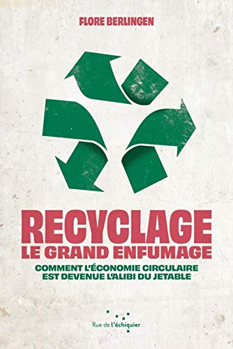 Flore Berlingen - Recyclage, le grand enfumage : comment l'économie circulaire est devenue l'alibi du jetable - Preis vom 13.10.2026 11:25:28 h