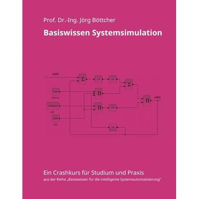 Basiswissen Systemsimulation, Taschenbuch von Jörg Böttcher, BoD – Books on Demand, 978-3-695-14324-5