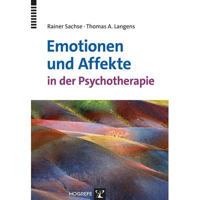 Emotionen und Affekte in der Psychotherapie, Taschenbuch von Rainer Sachse,Thomas Andreas Langens, Hogrefe Verlag, 978-3-8017-2623-2