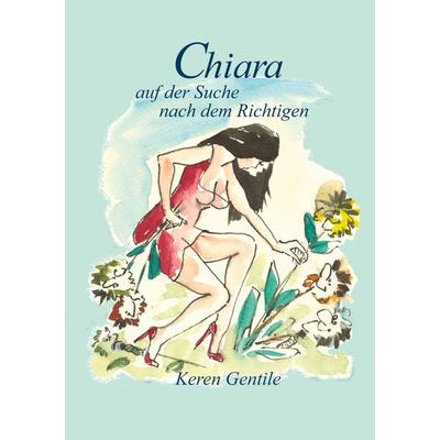 Chiara auf der Suche nach dem Richtigen, Taschenbuch von Keren Gentile, BoD – Books on Demand, 978-3-8334-6651-9
