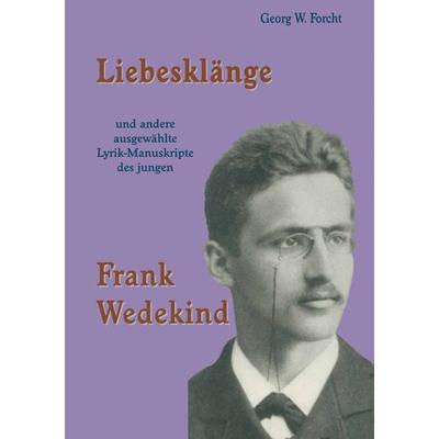 Liebesklänge und andere ausgewählte Lyrik-Manuskripte des jungen Frank Wedekind, Taschenbuch von Georg W. Forcht, Springer Fachmedien Wiesbaden GmbH,