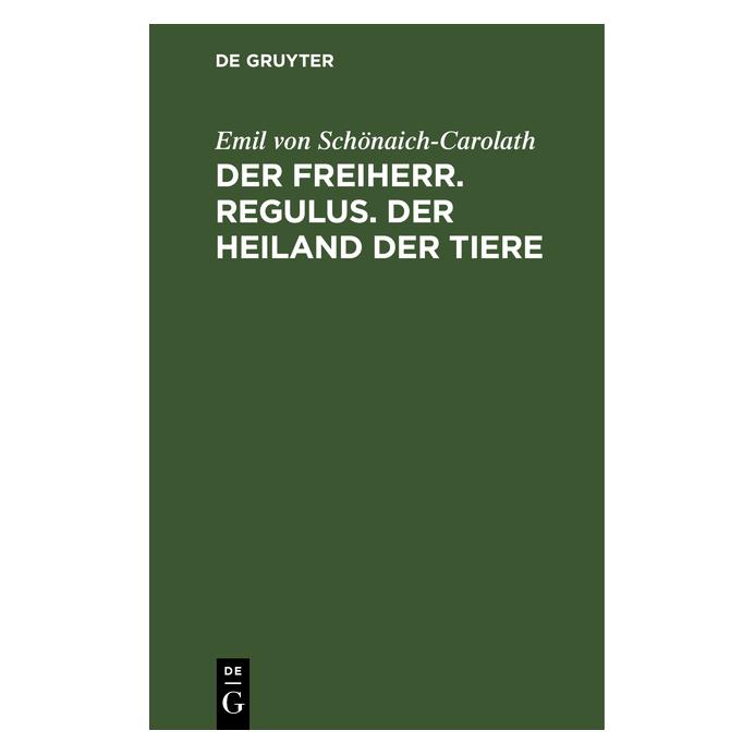 De Gruyter Schönaich-Carolath:Der Freiherr. Regulu (Deutsch, Hardcover, Emil Schönaich-Carolath, Emil von Schönaich-Carolath) (67769206)
