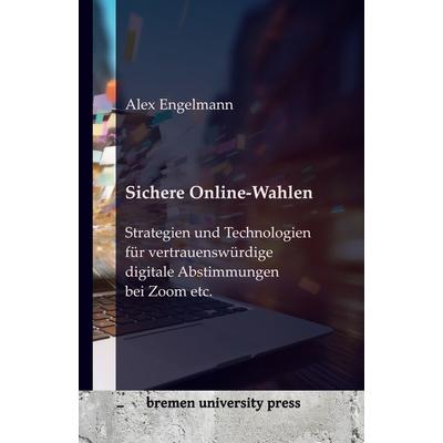 Sichere Online-Wahlen, Taschenbuch von Alex Engelmann, Bremen University Press, 978-3-689-04032-1