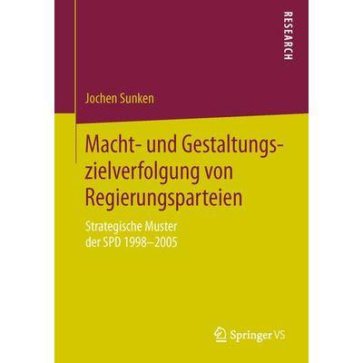 Macht- und Gestaltungszielverfolgung von Regierungsparteien, Taschenbuch von Jochen Sunken, Springer Fachmedien Wiesbaden GmbH, 978-3-658-11519-7