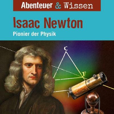 Abenteuer & Wissen, Isaac Newton - Pionier der Physik - Berit Hempel, Audio, 9783961024438