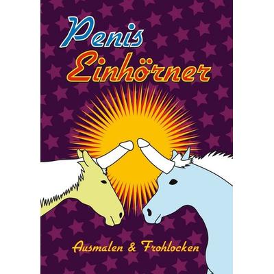 Penis-Einhörner Ausmalen & Frohlocken, Taschenbuch von Massimo Wolke, BoD – Books on Demand, 978-3-7481-1680-6