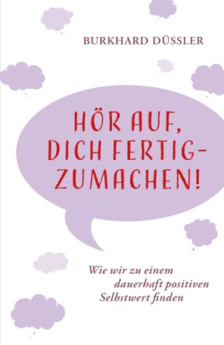 Düssler - Hör auf, dich fertig zu machen: Wie wir zu einem dauerhaft positiven Selbstwert finden - Preis vom 05.10.2026 03:47:11 h