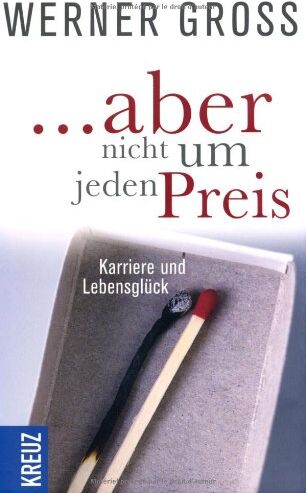 Werner Gross - ... aber nicht um jeden Preis: Karriere und Lebensglück - Preis vom 30.09.2026 22:30:23 h