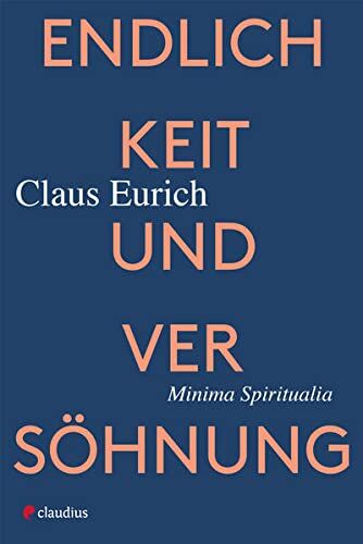 Claus Eurich - Endlichkeit und Versöhnung: Minima Spiritualia - Preis vom 10.10.2026 11:48:34 h