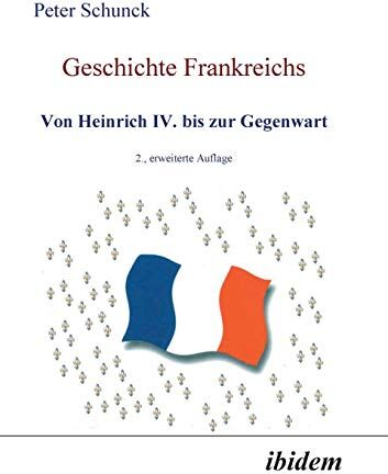 Peter Schunck - Geschichte Frankreichs: Von Heinrich Iv. Bis Zur Gegenwart - Preis vom 09.10.2026 07:28:09 h