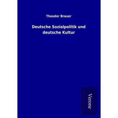 Deutsche Sozialpolitik und deutsche Kultur, Taschenbuch von Theodor Brauer, BoD - Books on Demand