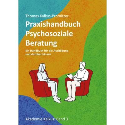 Praxishandbuch: Psychosoziale Beratung, Taschenbuch von Thomas Kalkus-Promitzer, BoD – Books on Demand, 978-3-7583-5096-2