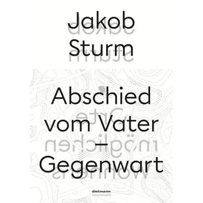 Abschied vom Vater – Gegenwart, Taschenbuch von Jakob Sturm, Dielmann, Axel, 978-3-86638-360-9
