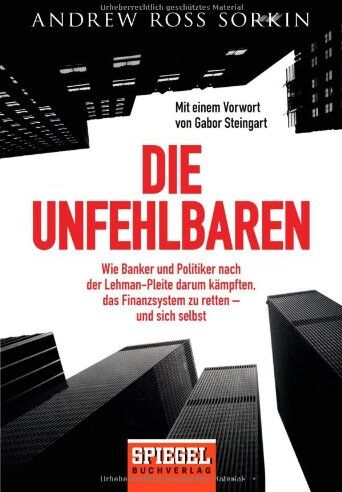 Sorkin, Andrew Ross - Die Unfehlbaren: Wie Banker und Politiker nach der Lehman-Pleite darum kämpften, das Finanzsystem zu retten - und sich selbst - Preis vom 06.10.2026 07:26:00 h
