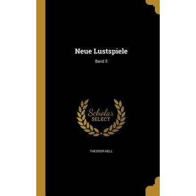 Neue Lustspiele; Band 5, Gebundene Ausgabe von Theodor Hell, Creative Media Partners, LLC, 978-1-363-70472-9