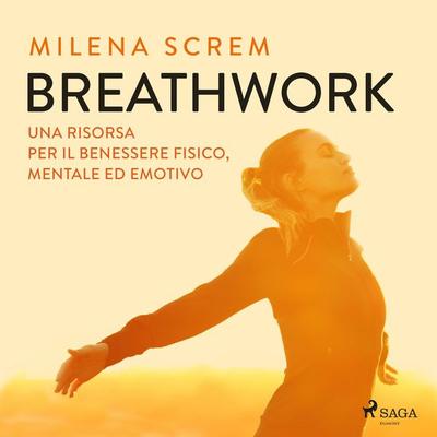 BreathWork. Una risorsa per il benessere fisico, mentale ed emotivo - Milena Screm, Audio, 9788728536322