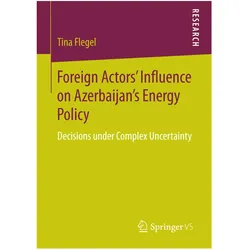 Foreign Actors' Influence on Azerbaijan's Energy Policy, Fachbücher von Tina Flegel