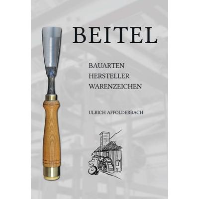 Beitel – Bauarten, Hersteller, Warenzeichen, Gebundene Ausgabe von Ulrich Affolderbach, Tredition, 978-3-347-27345-0
