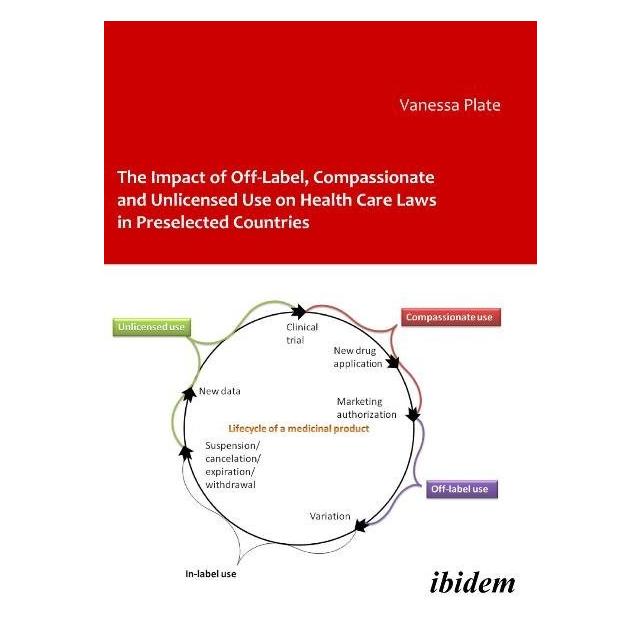 ibidem The Impact of Off-Label, Compassionate and Unlicensed Use on Health Care Laws in Preselected Countri (Englisch, Softcover, Vanessa Plate) (55339343)