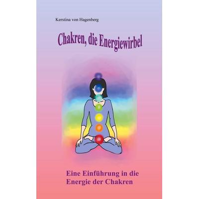 Chakren, die Energiewirbel, Taschenbuch von Kerstina Hagenberg, BoD – Books on Demand, 978-3-7543-5728-6