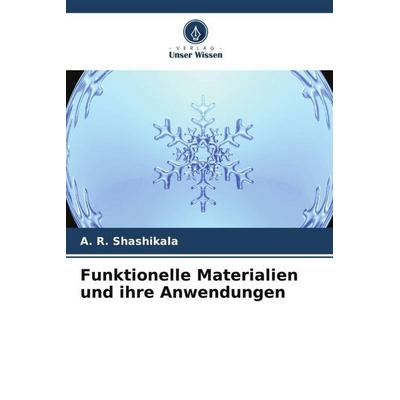 Funktionelle Materialien und ihre Anwendungen, Taschenbuch von A. R. Shashikala, Verlag Unser Wissen, 978-620-6-30349-7