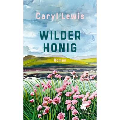 Wilder Honig, Gebundene Ausgabe von Caryl Lewis, Klett Cotta