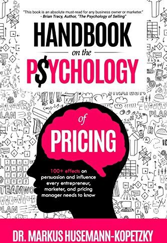 Husemann-Kopetzky, Dr. Markus - Handbook on the Psychology of Pricing: 100+ effects on persuasion and influence every entrepreneur, marketer and pricing manager needs to know - Preis vom 09.10.2026 07:28:09 h