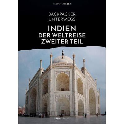 Backpacker unterwegs: Indien - Der Weltreise zweiter Teil, Taschenbuch von Fabian Pitzer, GRIN, 978-3-656-37827-3