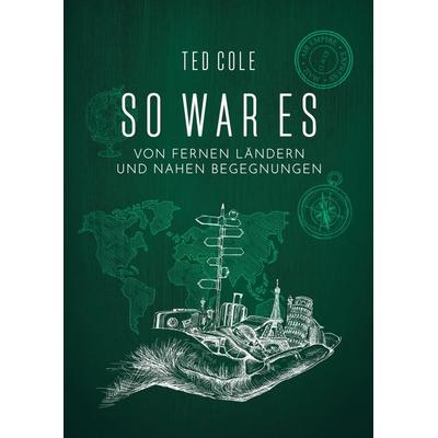 So war es, Gebundene Ausgabe von Ted Cole, Tredition, 978-3-384-55802-2