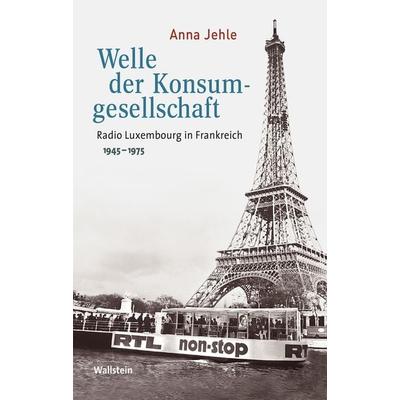 Welle der Konsumgesellschaft, Gebundene Ausgabe von Anna Jehle, Wallstein, 978-3-8353-3215-7