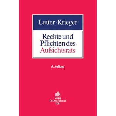 Rechte und Pflichten des Aufsichtsrats, Gebundene Ausgabe von Gerd Krieger,Marcus Lutter, Dr. Otto Schmidt , Köln, 978-3-504-31716-4