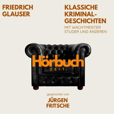 Klassische Kriminalgeschichten. Mit Wachtmeister Studer und anderen. - Hörbuchzeit,Friedrich Glauser, Audio, 9783754524046