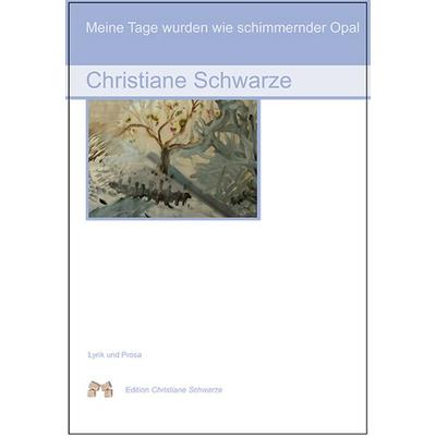 Meine Tage wurden wie schimmernder Opal, Taschenbuch von Christiane Schwarze, Mauer Verlag, 978-3-86812-312-8