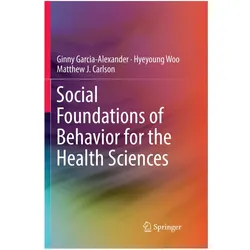 Social Foundations of Behavior for the Health Sciences, Fachbücher von Hyeyoung Woo, Ginny Garcia-Alexander, Matthew J Carlson