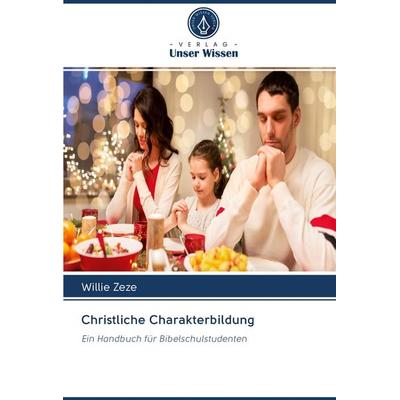 Christliche Charakterbildung, Taschenbuch von Willie Zeze, BoD - Books on Demand, 978-620-2-58885-0