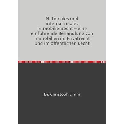 Nationales und internationales Immobilienrecht – eine einführende Behandlung von Immobilien im Privatrecht und im öffentlichen Recht, Taschenbuch von